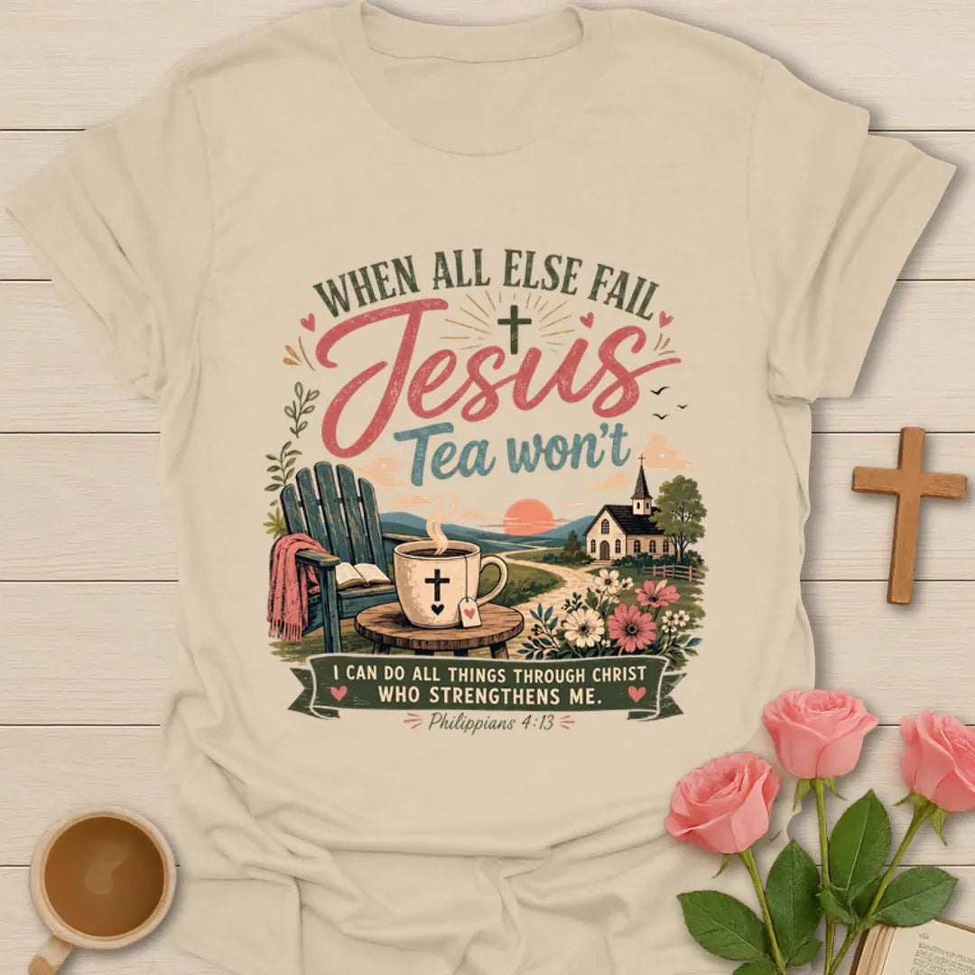 Jesus Tea Won’t shirt with teacup, Bible, church, flowers, sunset, and Philippians 4:13 verse. - Sand