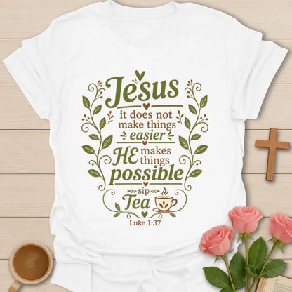 Jesus tea shirt with Luke 1:37 verse, teacup, vines, hearts, and message that Jesus makes things possible. - White