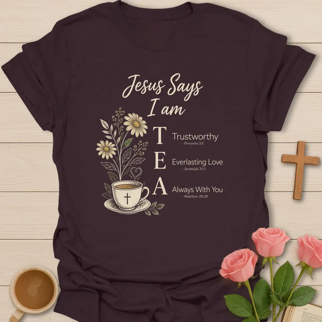 Jesus Says I Am tea shirt with teacup, flowers, cross, and trustworthy everlasting love always with you affirmations. - Dark Chocolate