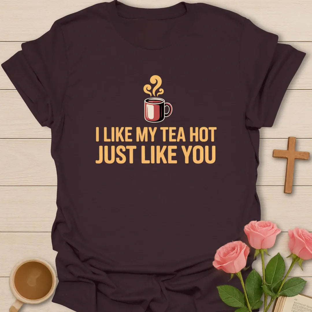 Tea Hot Like You T-Shirt KozzyCo Christian and tea lover design