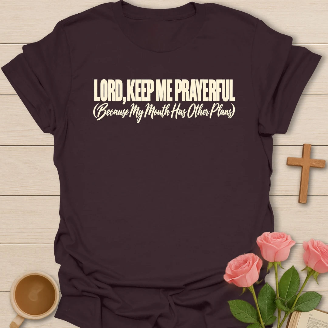 Lord, Keep Me Prayerful (Because My Mouth Has Other Plans) t-shirt with bold cream lettering and a script subtitle - Dark Chocolate
