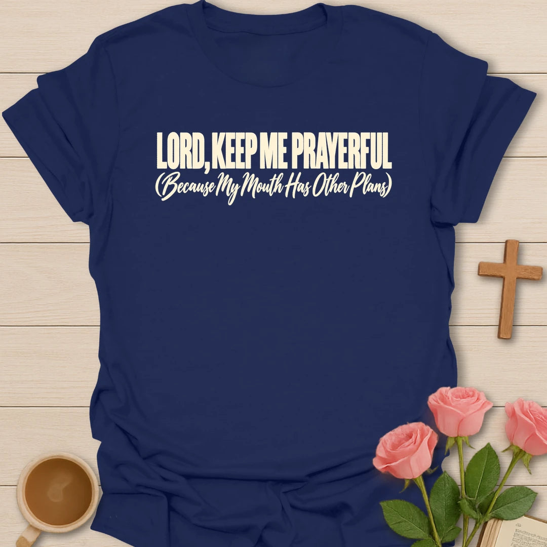 Lord, Keep Me Prayerful (Because My Mouth Has Other Plans) t-shirt with bold cream lettering and a script subtitle - Navy