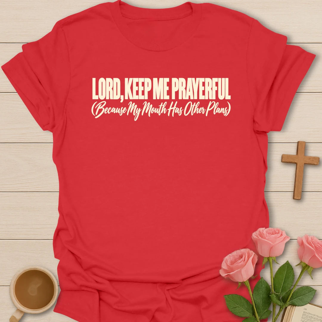 Lord, Keep Me Prayerful (Because My Mouth Has Other Plans) t-shirt with bold cream lettering and a script subtitle - Red