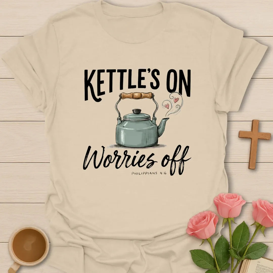 Kettle's On Worries Off Christian t-shirt with faith-inspired tea lettering design - Sand