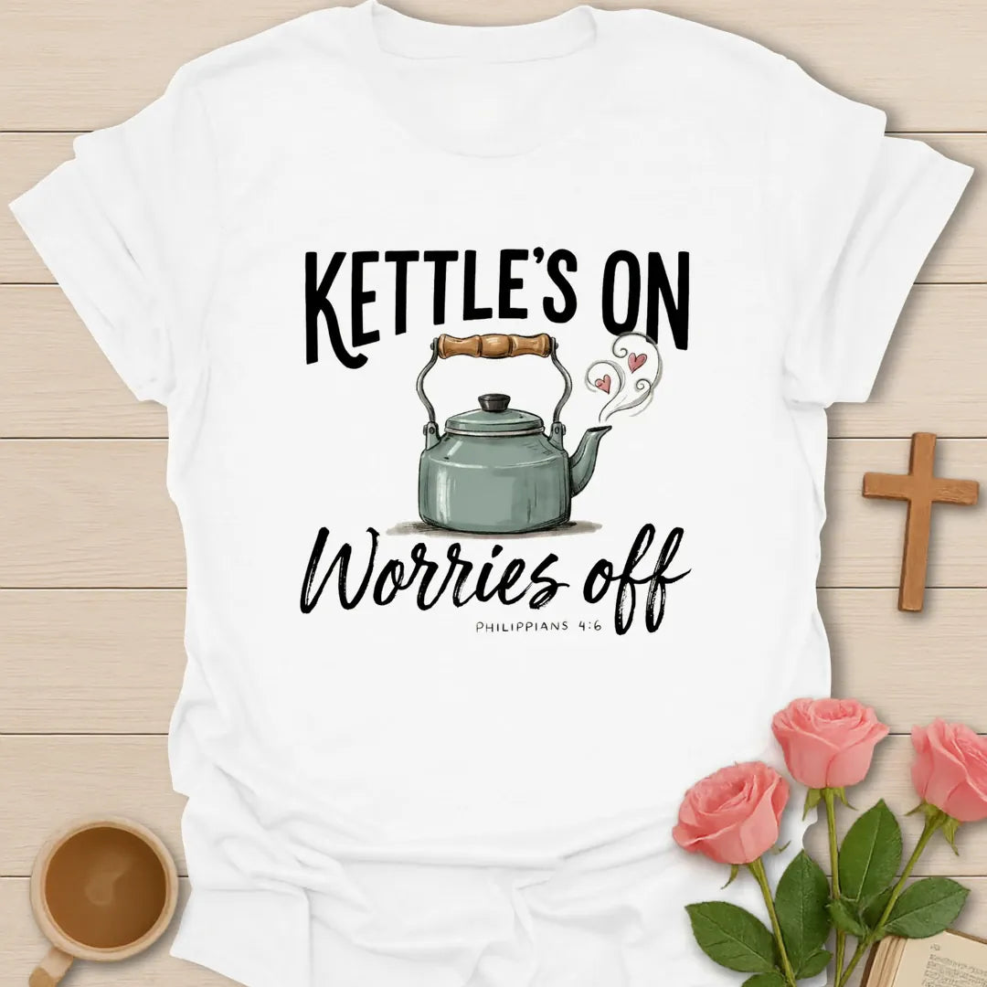 Kettle's On Worries Off Christian t-shirt with faith-inspired tea lettering design - White