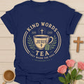 Kind Words Are Like Tea shirt with teacup, Jesus text, tea bag, leaves, and Colossians 4:6 verse. - Navy
