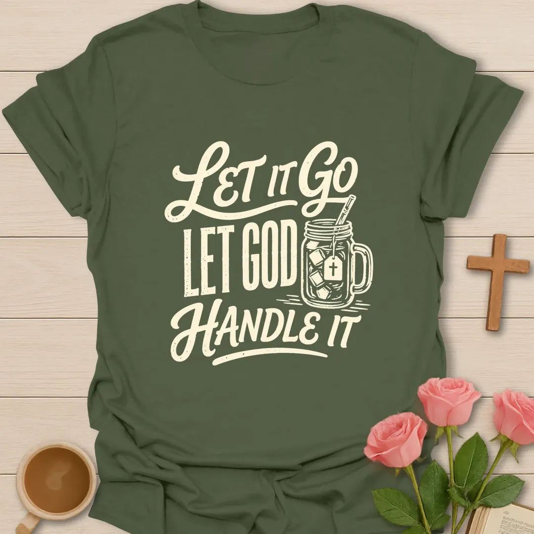 Let God Handle It shirt with faith-inspired lettering. - Military Green