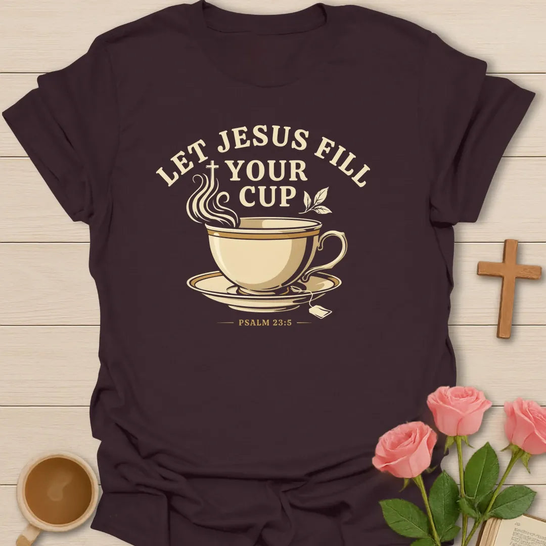Let Jesus Fill Your Cup shirt with teacup, steam, leaves, tea tag, and Psalm 23:5 text. - Dark Chocolate