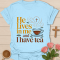 He Lives in Me Tea T-Shirt T-Shirt