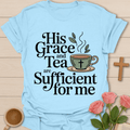 Grace & Tea Is Sufficient T-Shirt T-Shirt