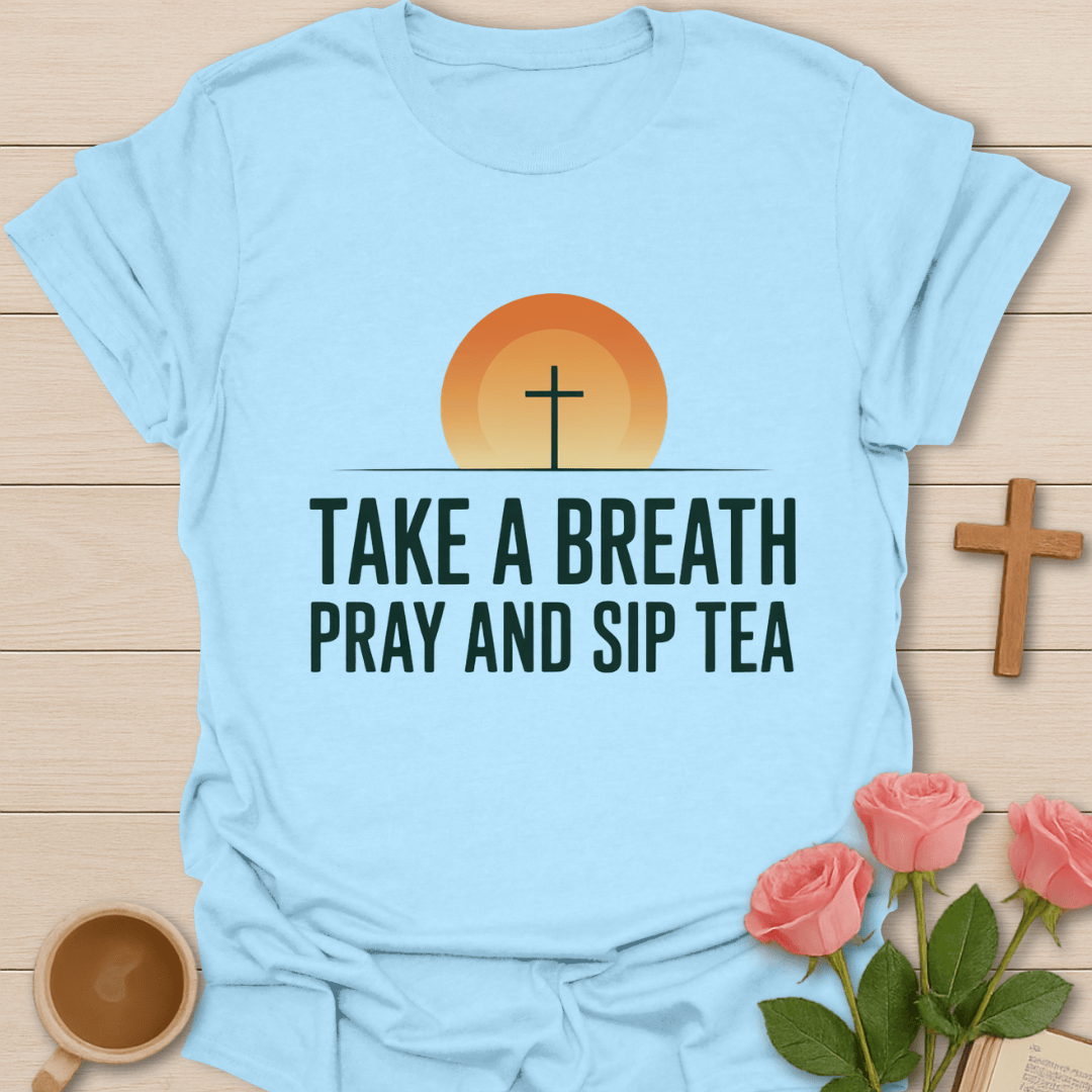 Pray Sip Breathe Tea T-Shirt T-Shirt