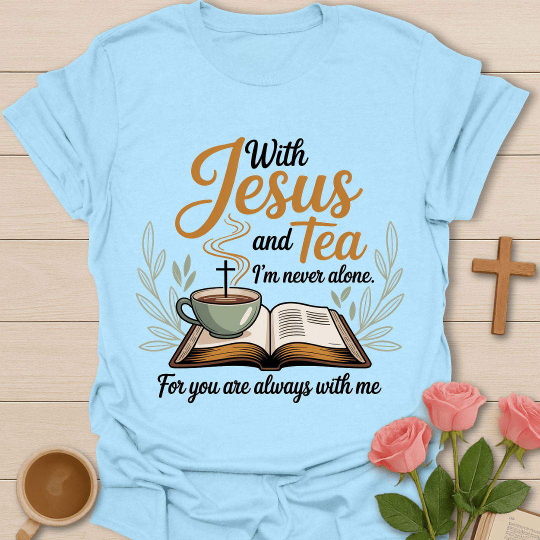 Jesus & Tea Never Alone T-Shirt T-Shirt