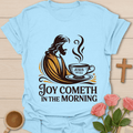 Joy Cometh Morning T-Shirt T-Shirt