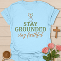 Stay Grounded Faithful Tea T-shirt T-Shirt