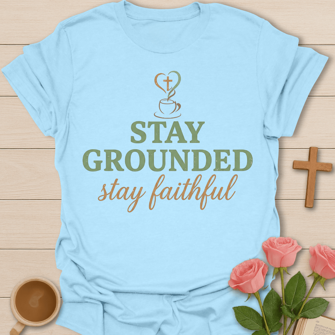 Stay Grounded Faithful Tea T-shirt T-Shirt