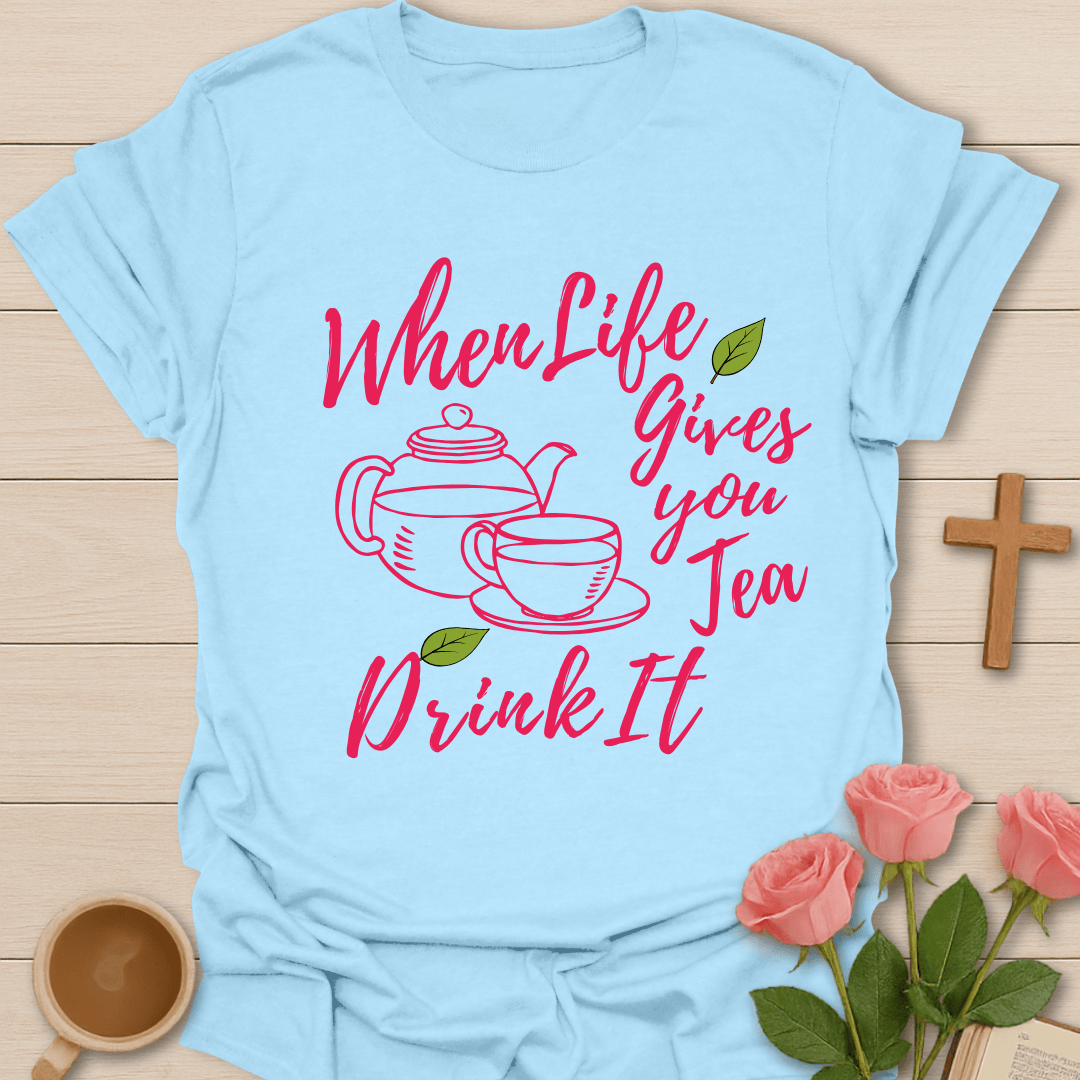 Tea Gives Life T-Shirt T-Shirt
