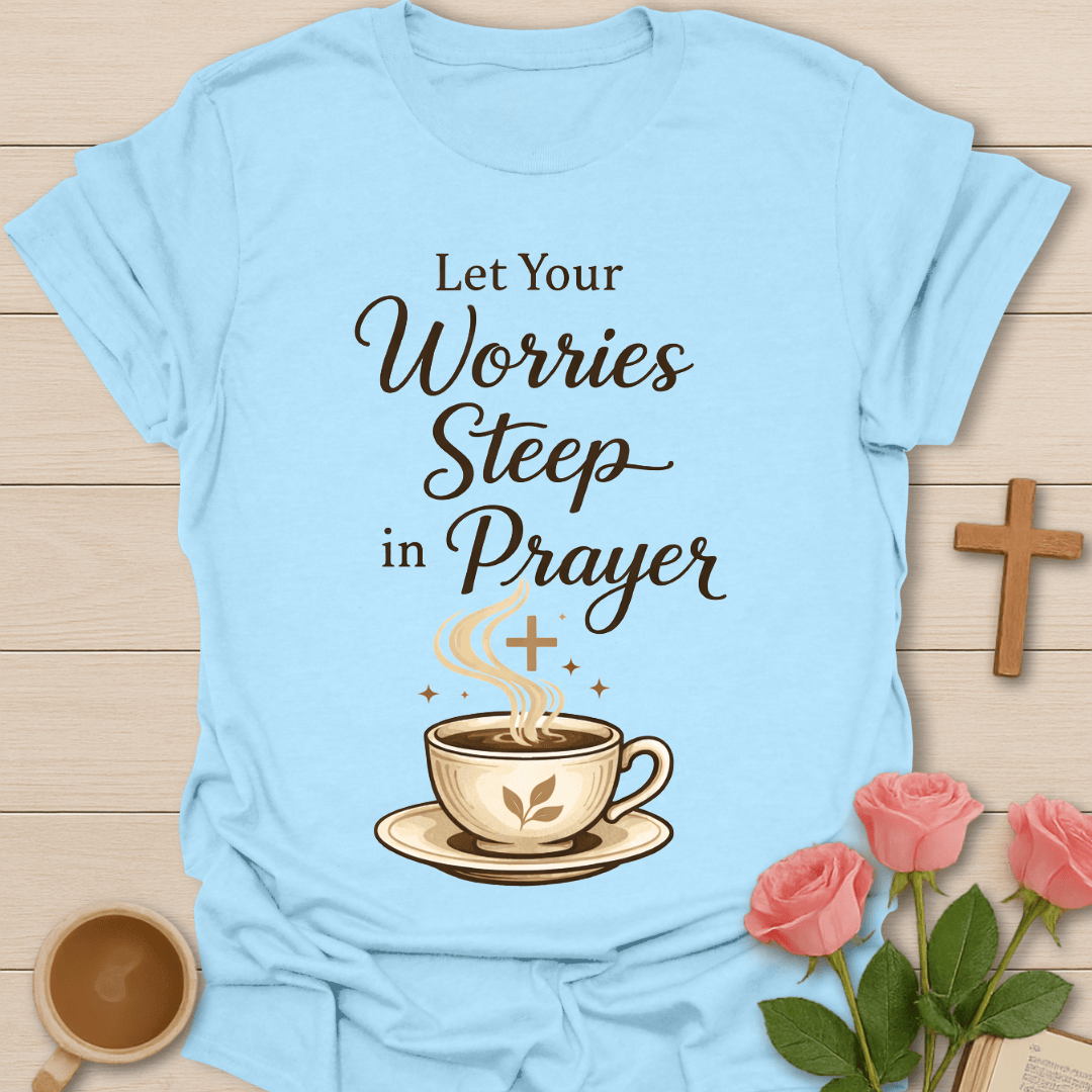 Worries Steep Prayer T-Shirt T-Shirt