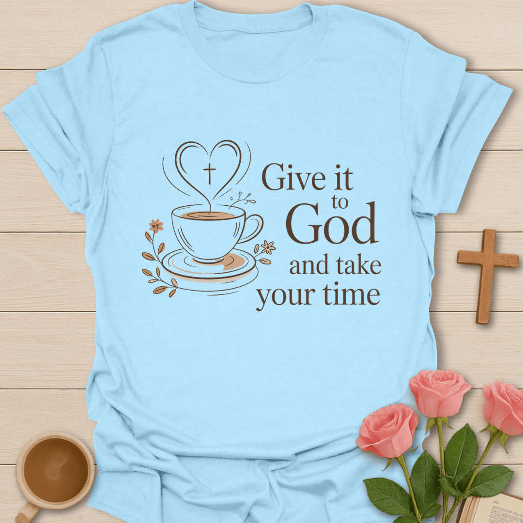 Give It to God Tea T-Shirt T-Shirt