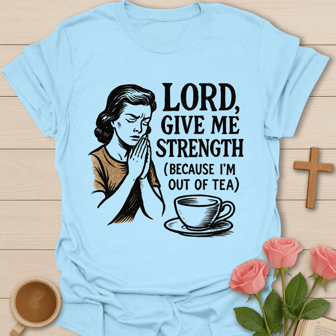 Lord Give Me Strength T-Shirt T-Shirt