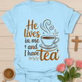 He Lives In Me Tea T-Shirt T-Shirt