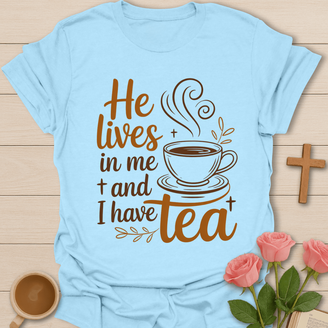 He Lives In Me Tea T-Shirt T-Shirt