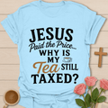 Jesus Paid Tea Tax T-Shirt T-Shirt
