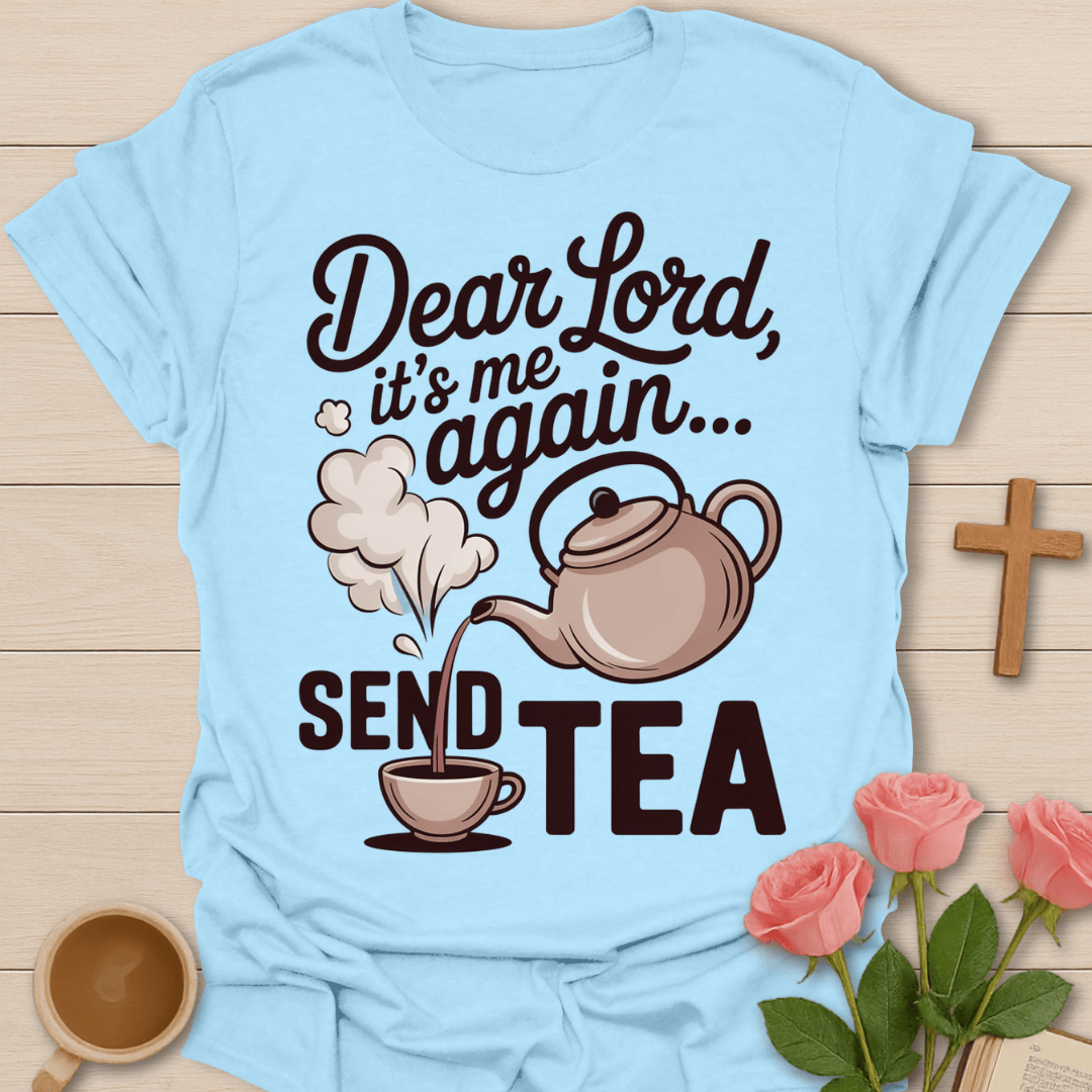 Dear Lord Send Tea T-Shirt T-Shirt