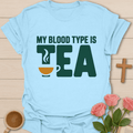 My Blood Type Is Tea T-Shirt T-Shirt