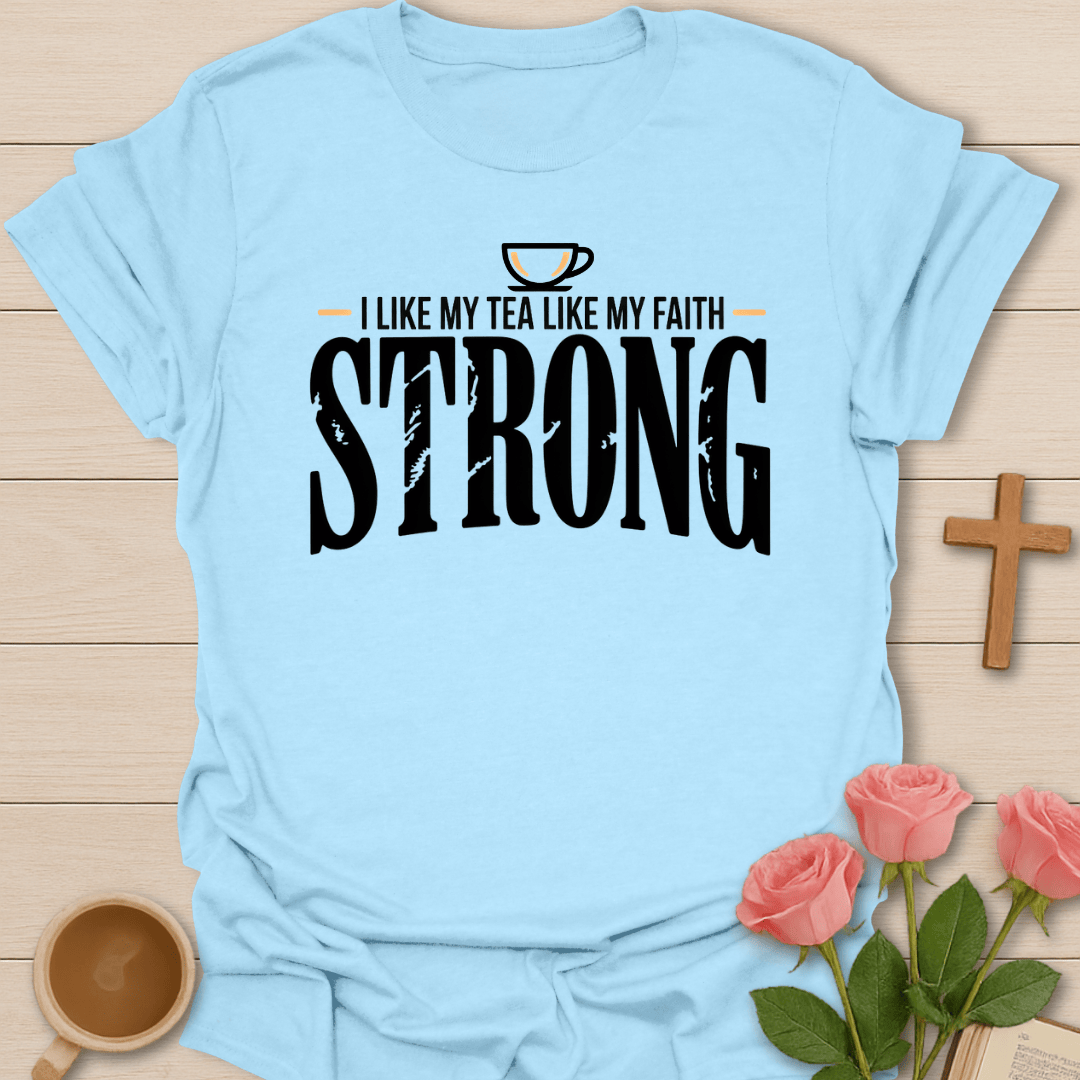 Strong Faith & Tea T-Shirt T-Shirt
