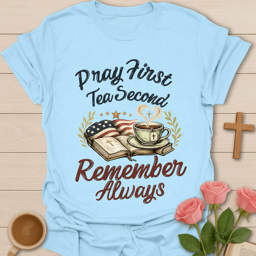 Pray Tea Remember Always T-Shirt T-Shirt