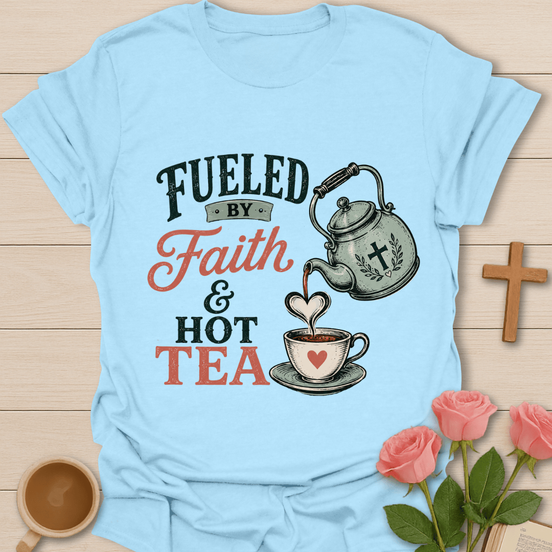 Fueled by Faith & Hot Tea T-Shirt T-Shirt