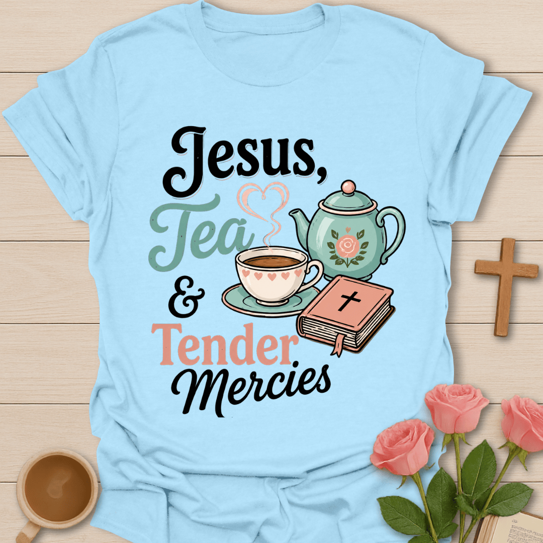 Jesus Tea Tender Mercies T-Shirt T-Shirt
