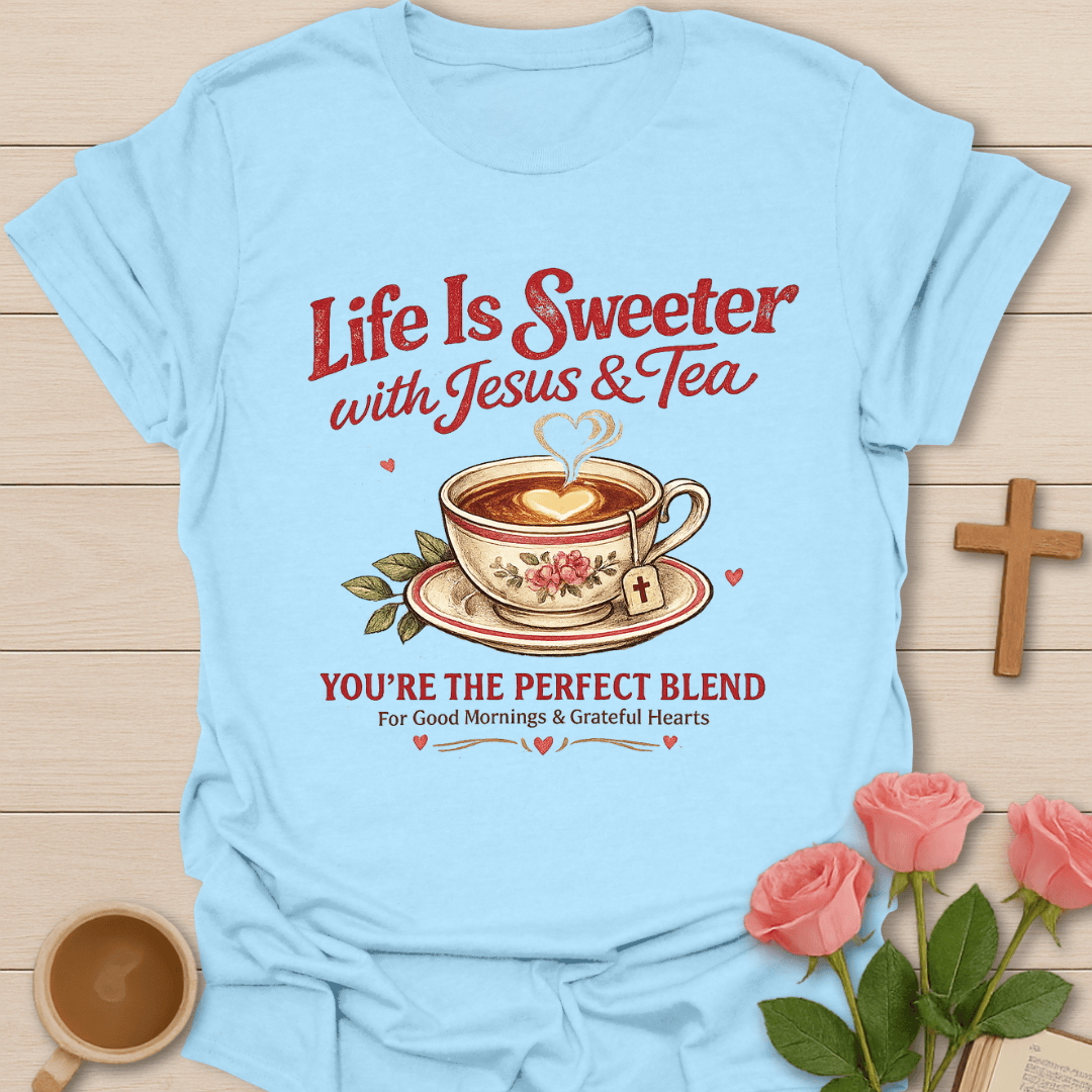 Life Is Sweeter  T-Shirt KozzyCo Christian and tea lover design