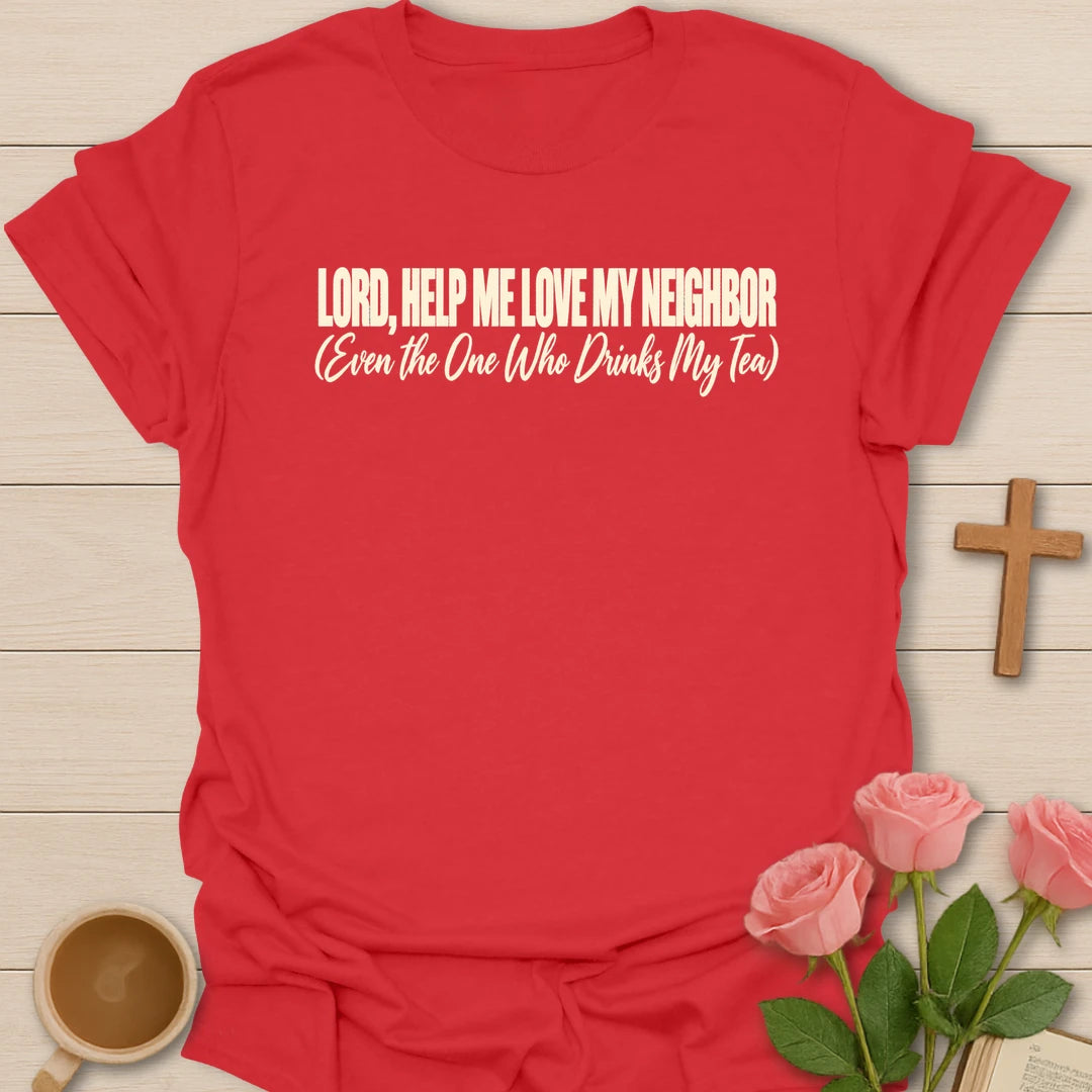 Lord, Help Me Love My Neighbor (Even the One Who Drinks My Tea) t-shirt with bold cream lettering and a script subtitle - Red
