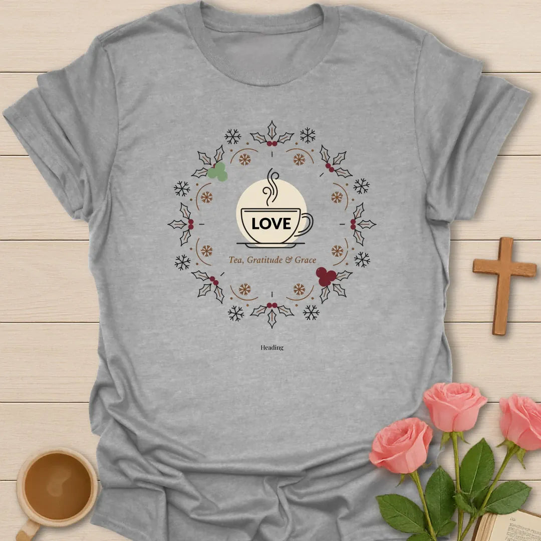 Love Tea Gratitude and Grace shirt with teacup, wreath, holly, berries, snowflakes, and warm vintage accents. - Sport Grey