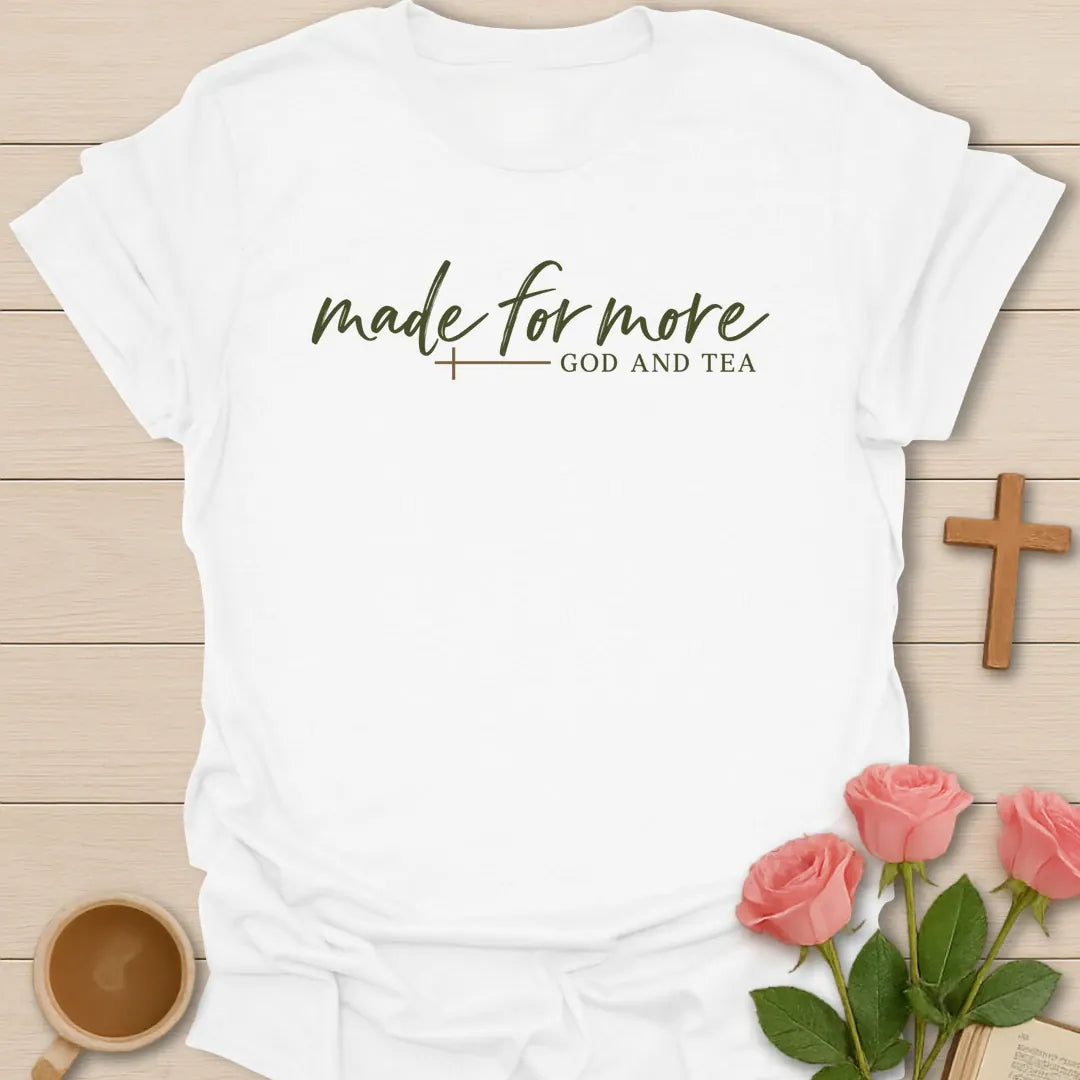 Made For More Christian tea t-shirt with uplifting lettering and faith-inspired design. - White