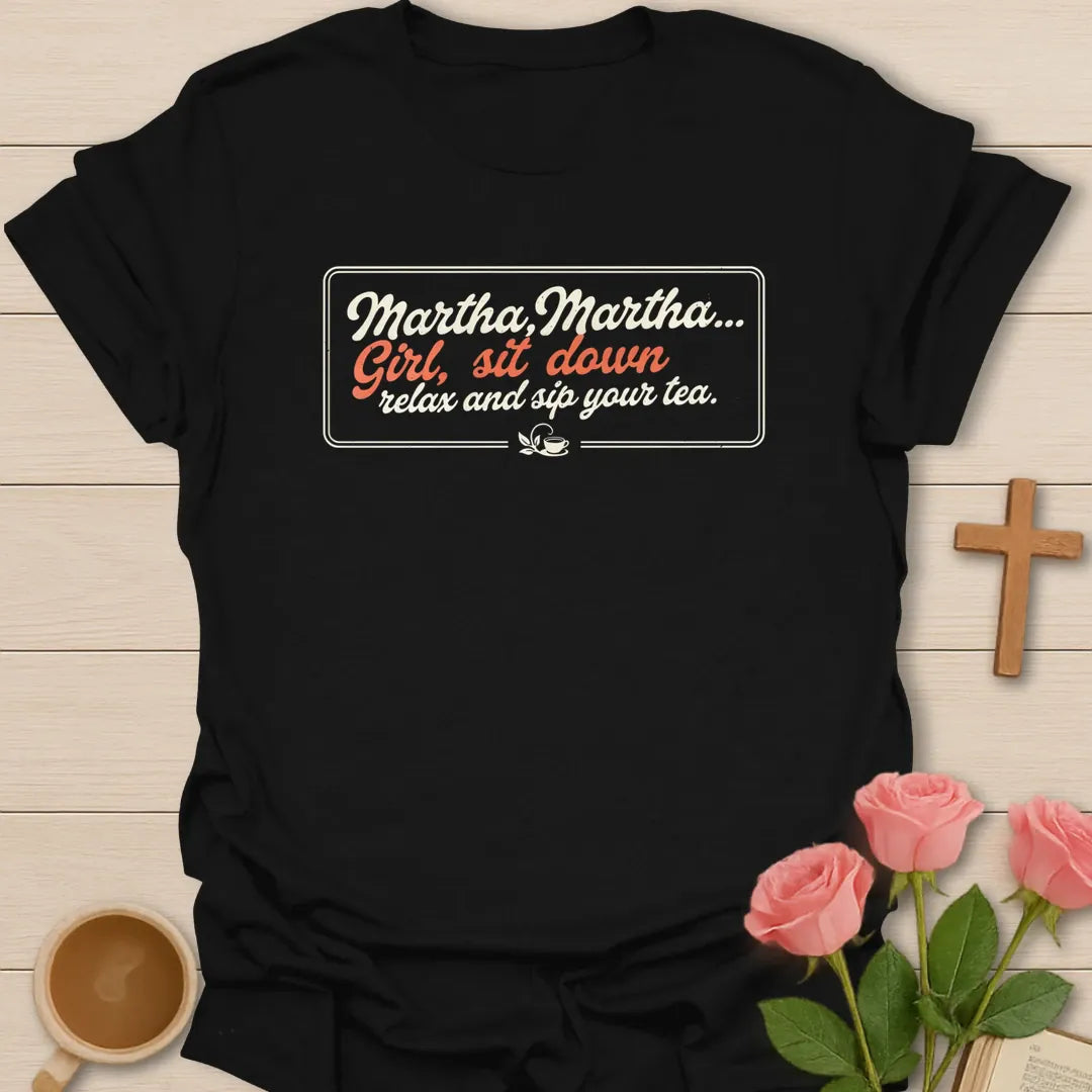 Martha Martha Girl Sit Down Relax And Sip Your Tea retro script Christian shirt with small teacup - Black