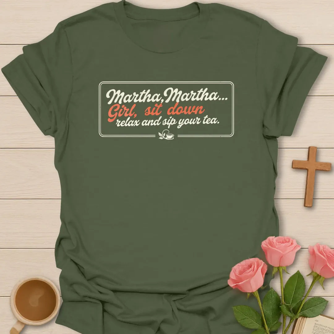Martha Martha Girl Sit Down Relax And Sip Your Tea retro script Christian shirt with small teacup - Military Green