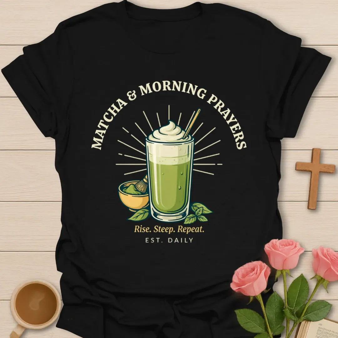 Matcha and Morning Prayers shirt with green matcha drink, tea whisk bowl, sunburst, and Rise Steep Repeat text - Black