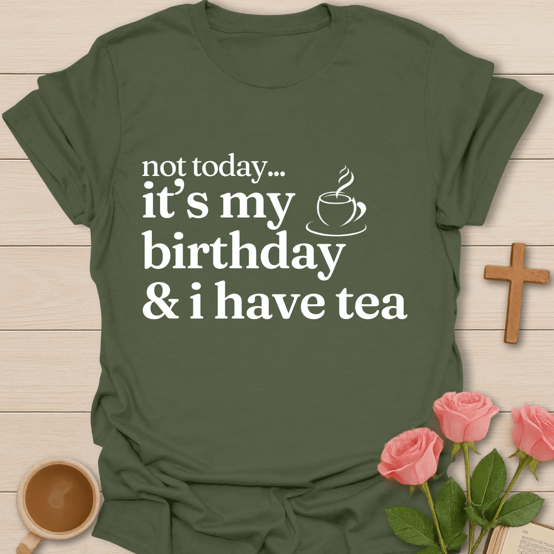 Not Today..It's My Birthday T-Shirt T-Shirt