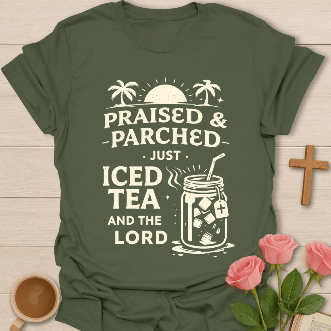 Praised & Parched Iced Tea T-Shirt T-Shirt