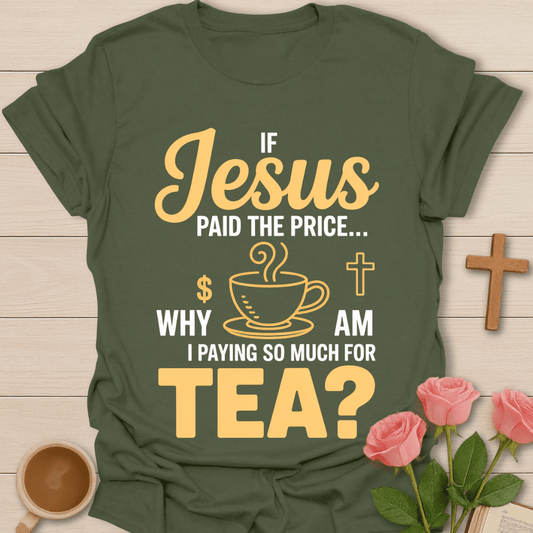 Jesus Paid Tea Price T-Shirt T-Shirt