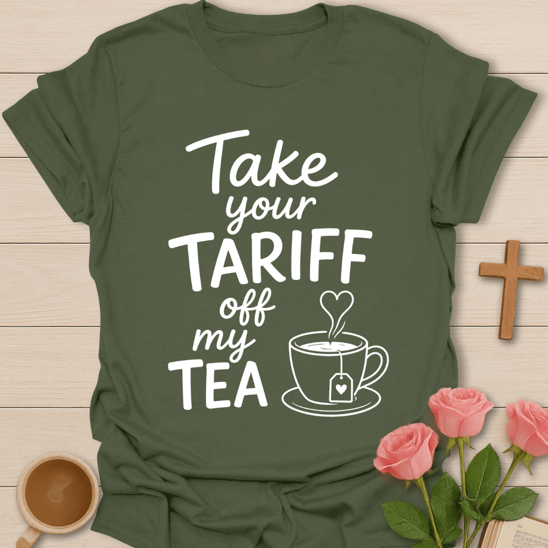 Take Your Tariff Off Tea T-Shirt T-Shirt