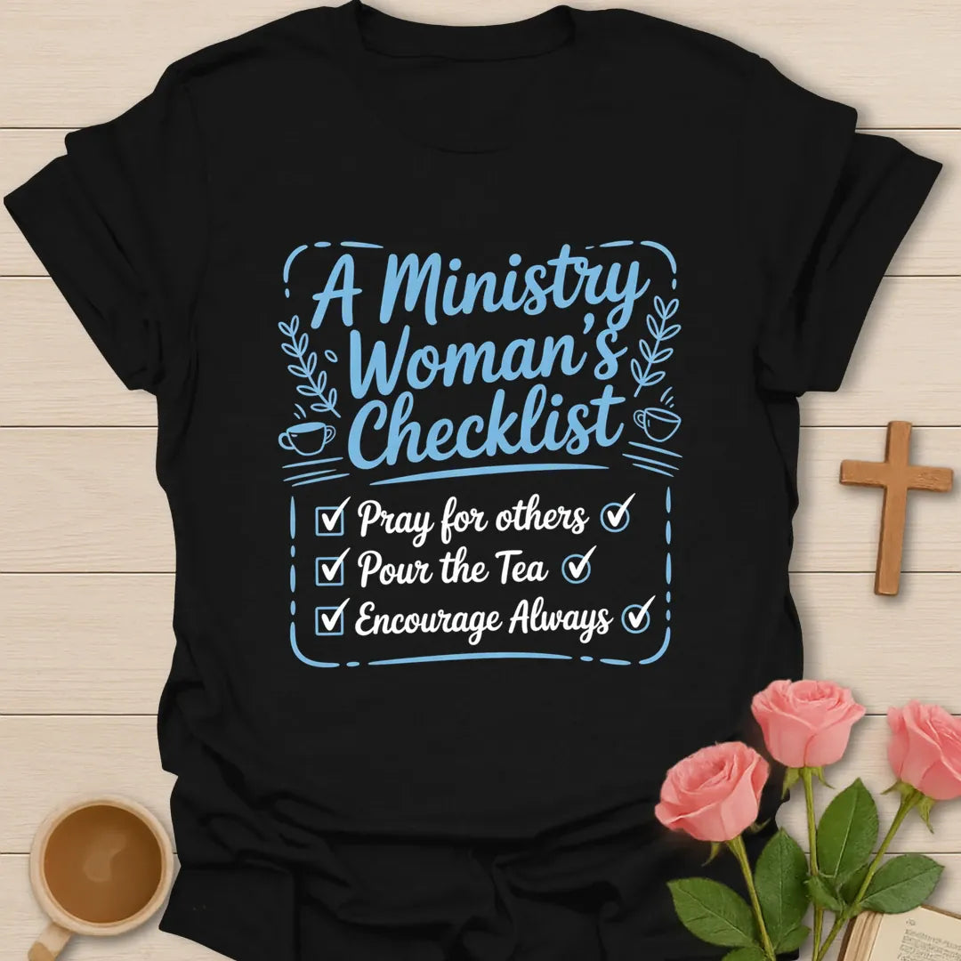A Ministry Woman's Checklist Christian t-shirt with Pray For Others, Pour The Tea, Encourage Always checklist in script lettering with teacups and laurel sprigs - Black