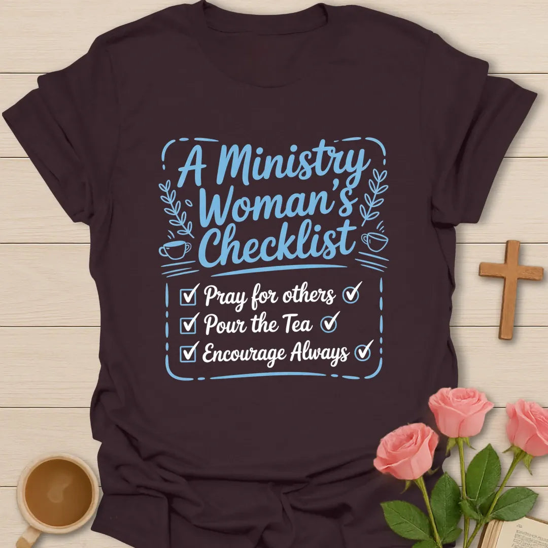 A Ministry Woman's Checklist Christian t-shirt with Pray For Others, Pour The Tea, Encourage Always checklist in script lettering with teacups and laurel sprigs - Dark Chocolate