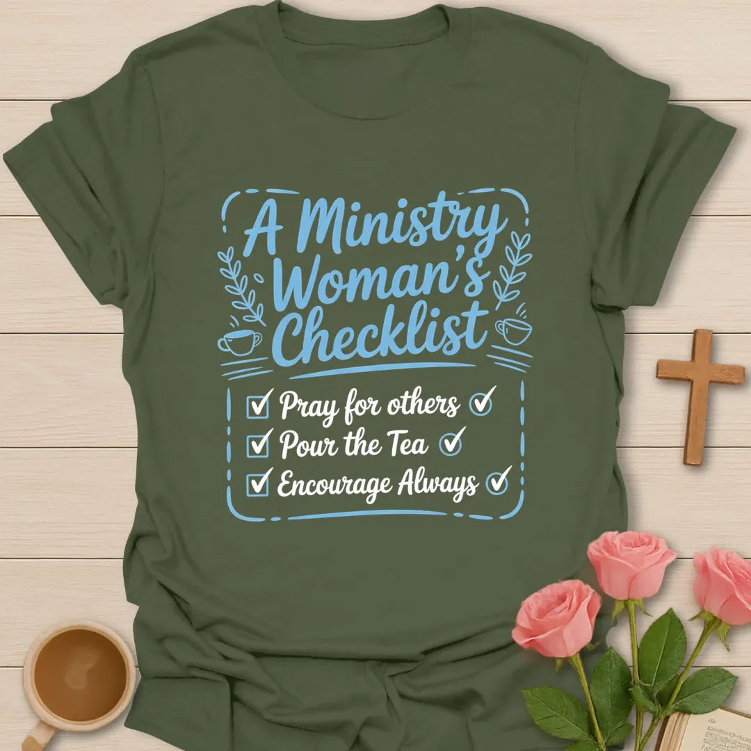 A Ministry Woman's Checklist Christian t-shirt with Pray For Others, Pour The Tea, Encourage Always checklist in script lettering with teacups and laurel sprigs - Military Green