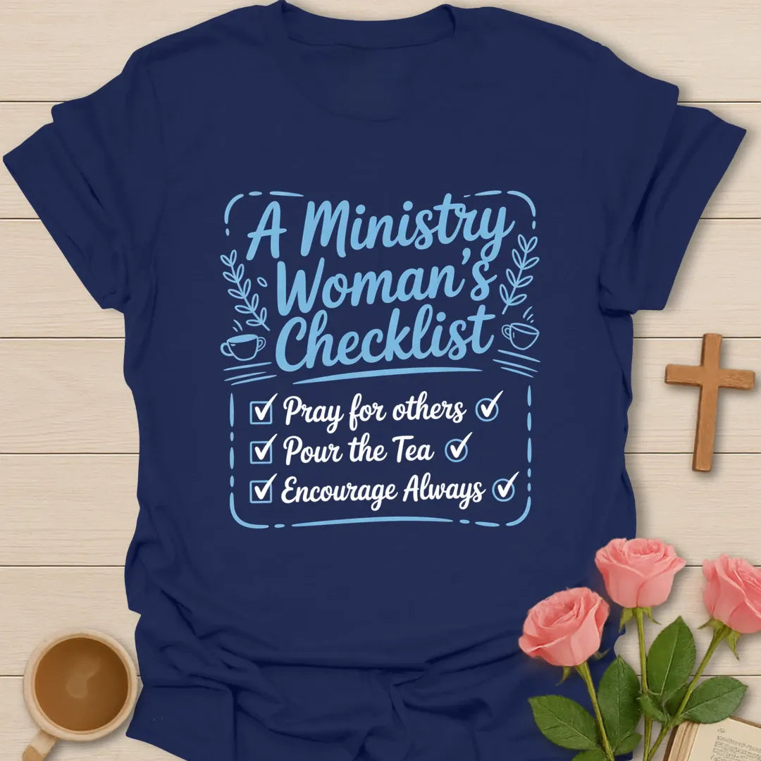 A Ministry Woman's Checklist Christian t-shirt with Pray For Others, Pour The Tea, Encourage Always checklist in script lettering with teacups and laurel sprigs - Navy