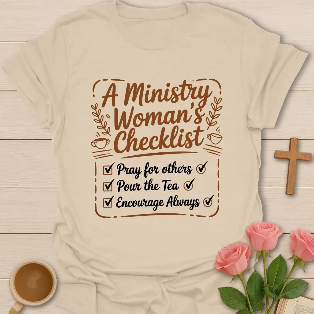 A Ministry Woman's Checklist Christian t-shirt with Pray For Others, Pour The Tea, Encourage Always checklist in script lettering with teacups and laurel sprigs - Sand