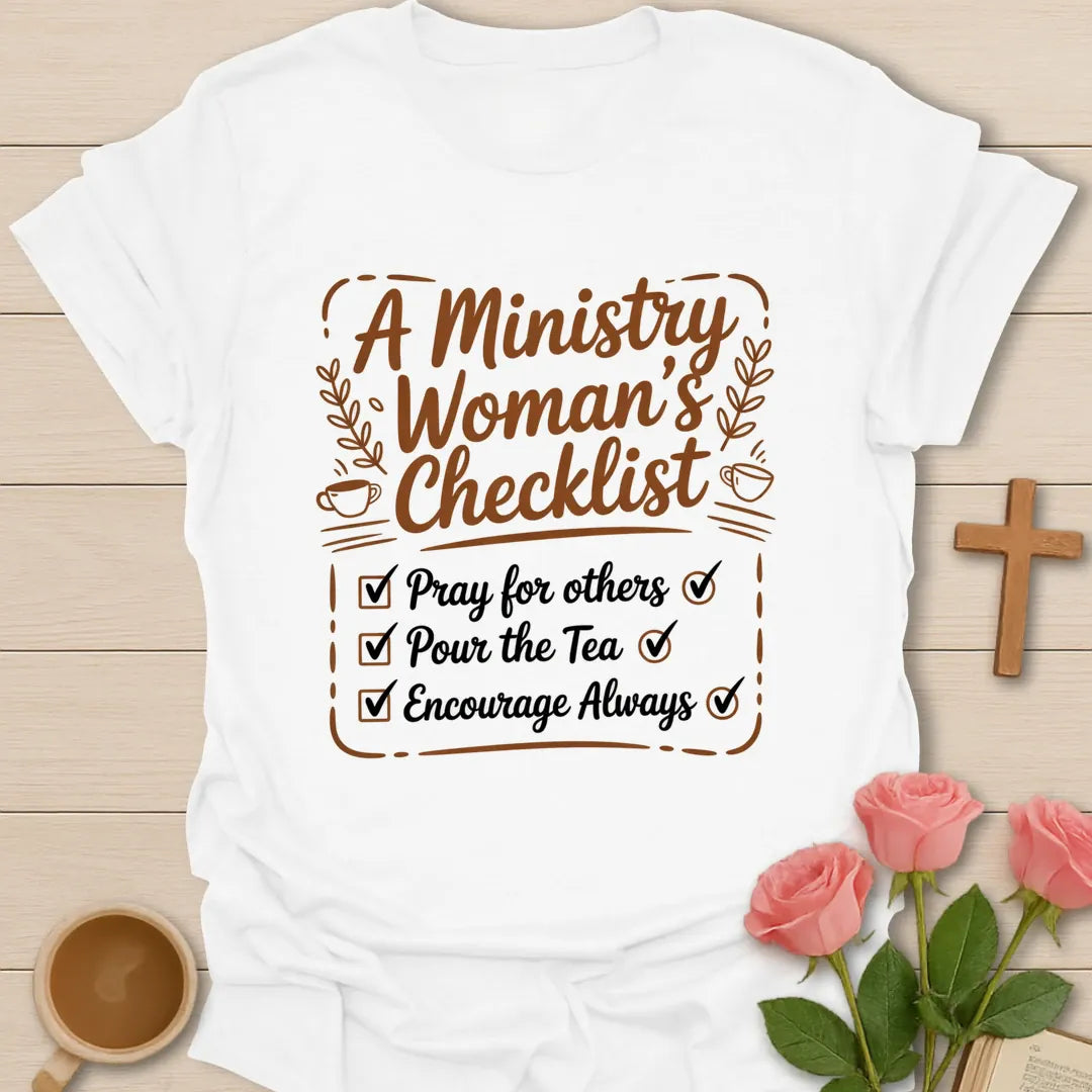 A Ministry Woman's Checklist Christian t-shirt with Pray For Others, Pour The Tea, Encourage Always checklist in script lettering with teacups and laurel sprigs - White
