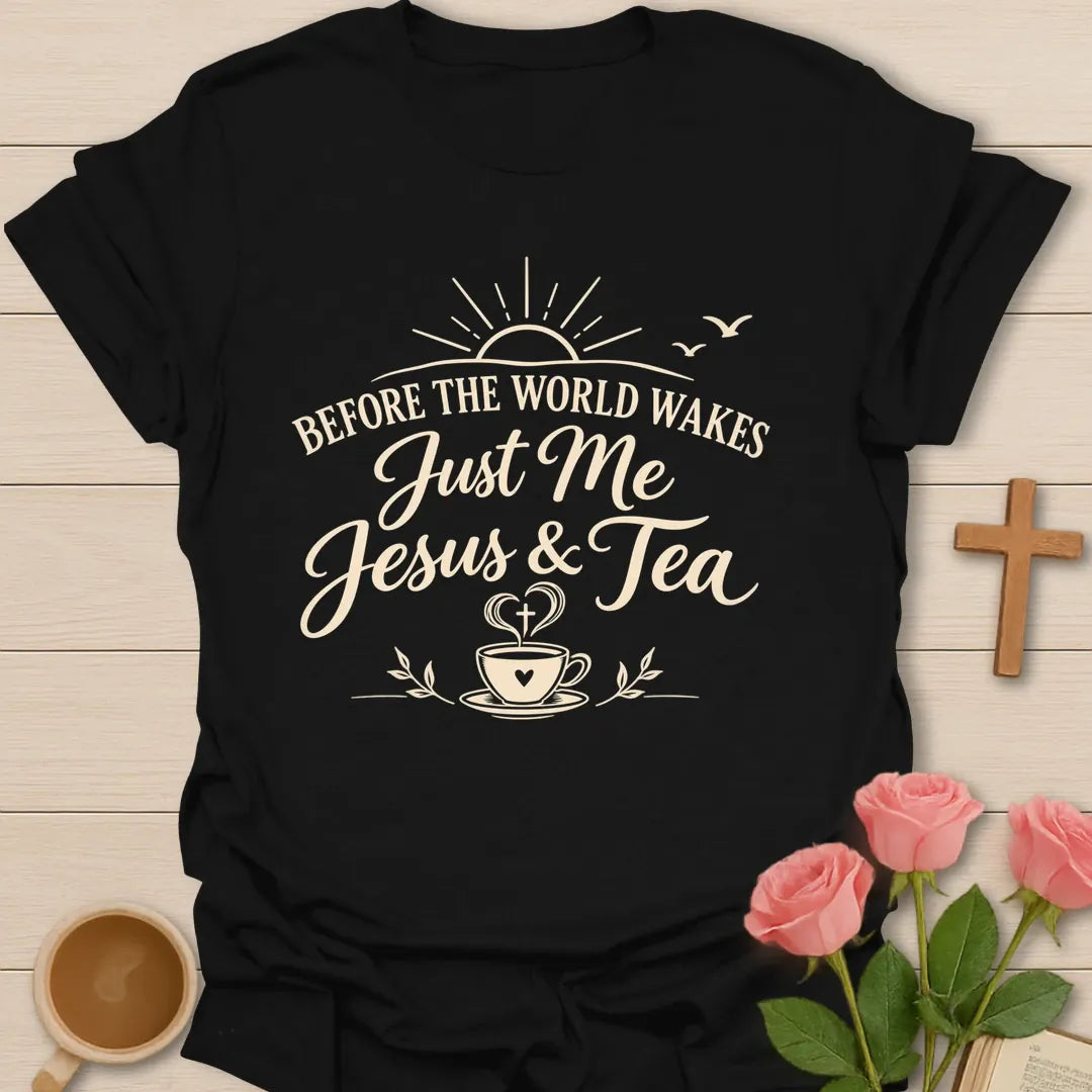 Before The World Wakes Just Me Jesus & Tea script Christian shirt with sunrise, birds and heart teacup - Black